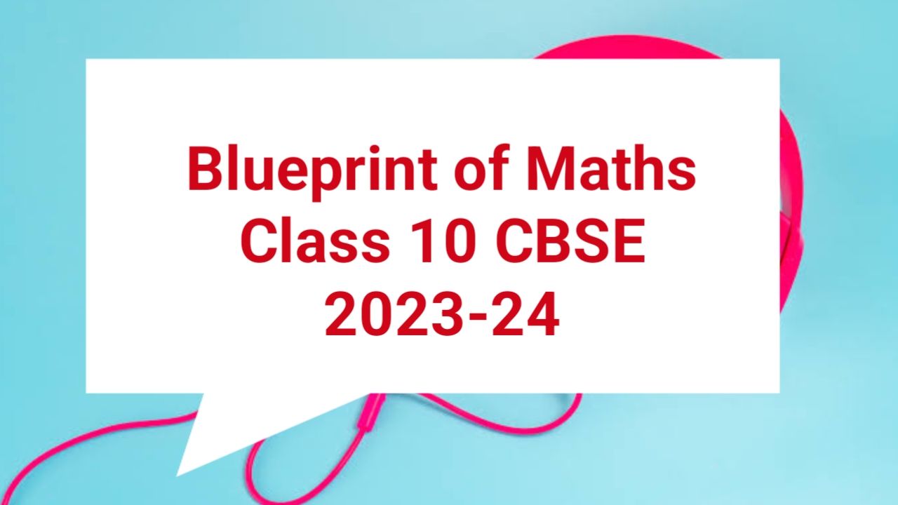 Blueprint Of Maths Class 10 CBSE 2023-24 Standard & Basic Maths Chapter ...